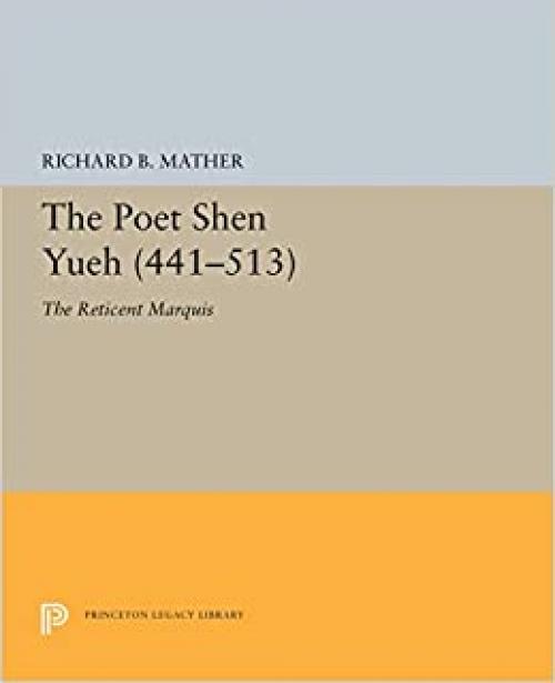  The Poet Shen Yueh (441-513): The Reticent Marquis (Princeton Legacy Library (5399)) 