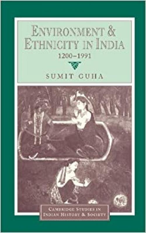  Environment and Ethnicity in India, 1200-1991 (Cambridge Studies in Indian History and Society) 