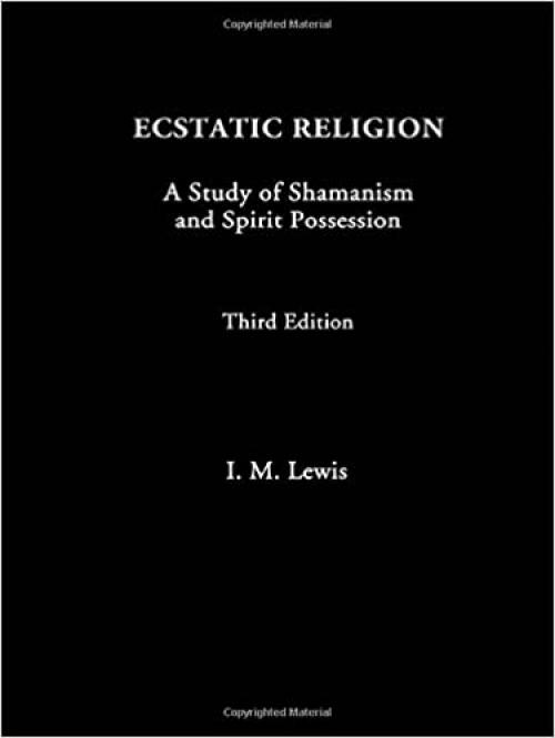  Ecstatic Religion: A Study of Shamanism and Spirit Possession 