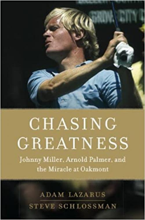  Chasing Greatness: Johnny Miller, Arnold Palmer, and the Miracle at Oakmont 