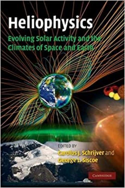  Heliophysics: Evolving Solar Activity and the Climates of Space and Earth 