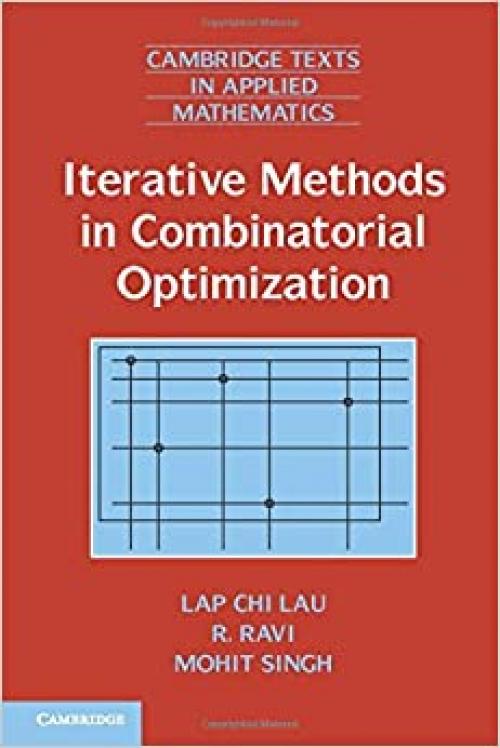  Iterative Methods in Combinatorial Optimization (Cambridge Texts in Applied Mathematics) 