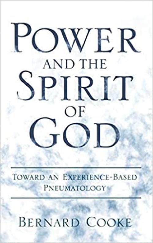  Power and the Spirit of God: Toward an Experience-Based Pneumatology 