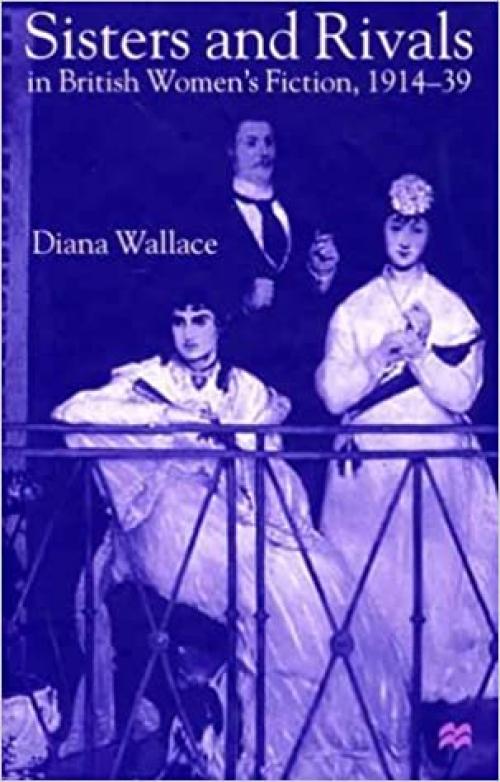  Sisters and Rivals in British Women's Fiction, 1914-39 