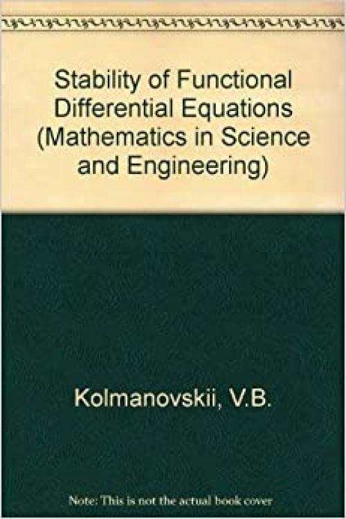  Stability of Functional Differential Equations (Mathematics in Science and Engineering, Vol. 180) (Mathematics in Science and Engineering, Volume 180) 