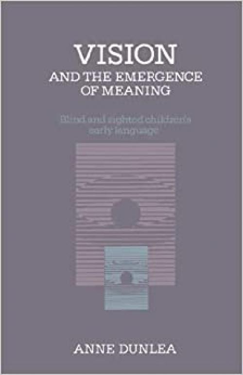  Vision and the Emergence of Meaning: Blind and Sighted Children's Early Language 