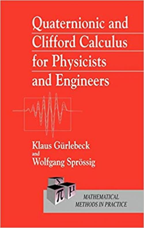  Quaternionic and Clifford Calculus for Physicists and Engineers 