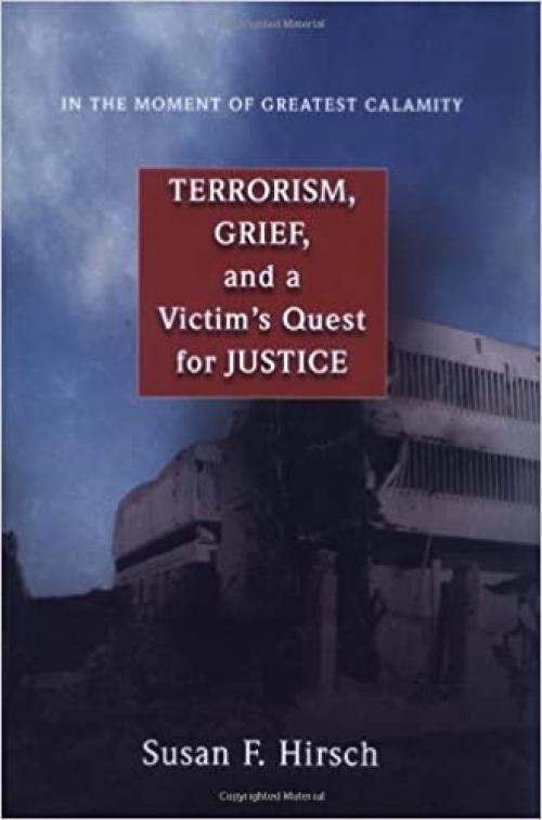  In the Moment of Greatest Calamity: Terrorism, Grief, and a Victim's Quest for Justice 