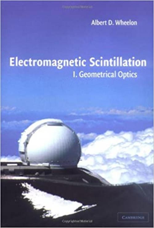  Electromagnetic Scintillation: Volume 1, Geometrical Optics (Vol 1) 