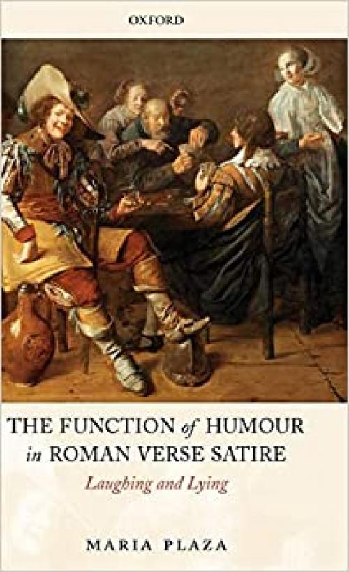  The Function of Humour in Roman Verse Satire: Laughing and Lying 