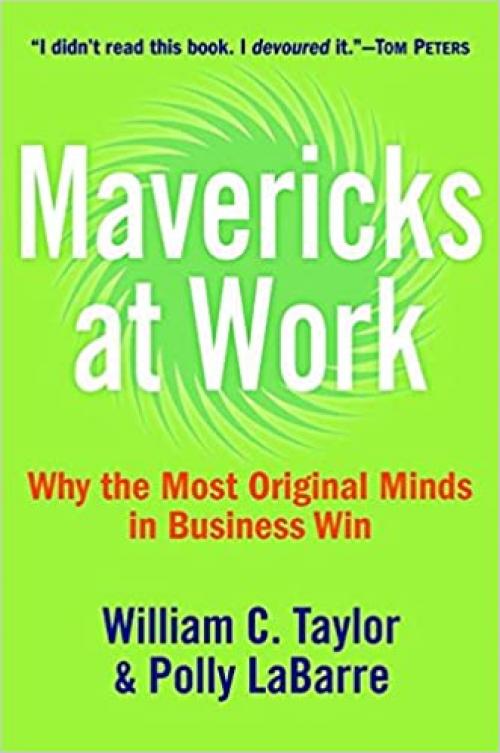  Mavericks at Work: Why the Most Original Minds in Business Win 