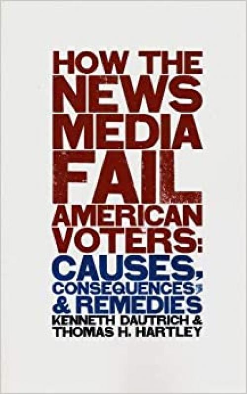  How the News Media Fail American Voters 