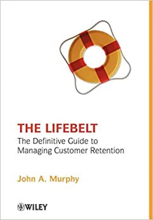  The Lifebelt: The Definitive Guide to Managing Customer Retention 