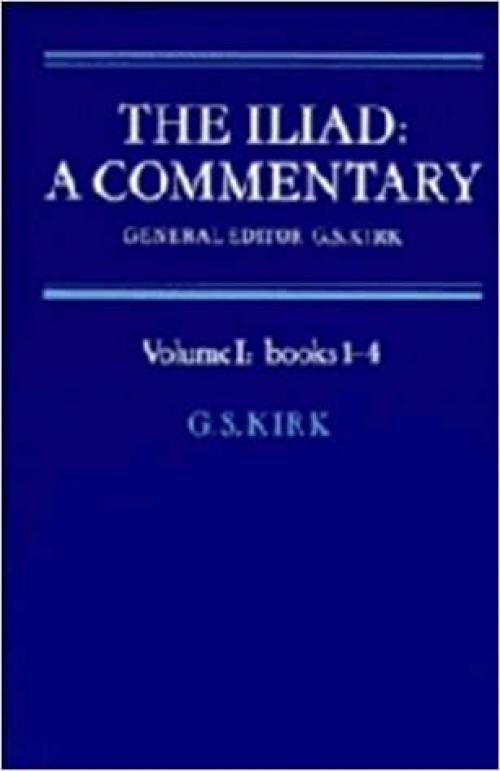  The Iliad: A Commentary: Volume 1, Books 1-4 (Bks.1-4 Vol 1) 