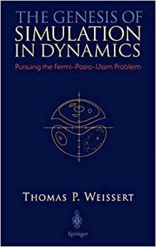  The Genesis of Simulation in Dynamics: Pursuing the Fermi-Pasta-Ulam Problem 