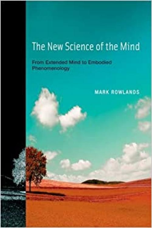  The New Science of the Mind: From Extended Mind to Embodied Phenomenology (Bradford Books) 