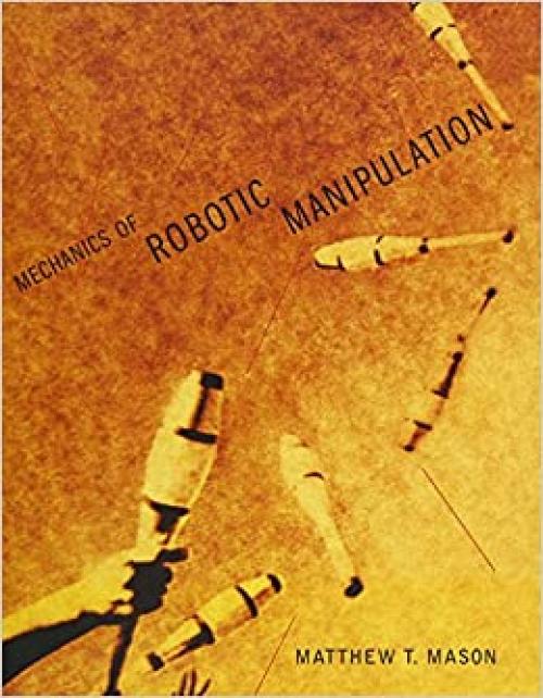  Mechanics of Robotic Manipulation (Intelligent Robotics and Autonomous Agents) (Intelligent Robotics and Autonomous Agents series) 