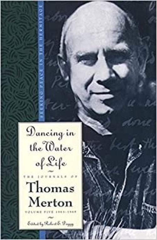  Dancing in the Water of Life (The Journals of Thomas Merton) 