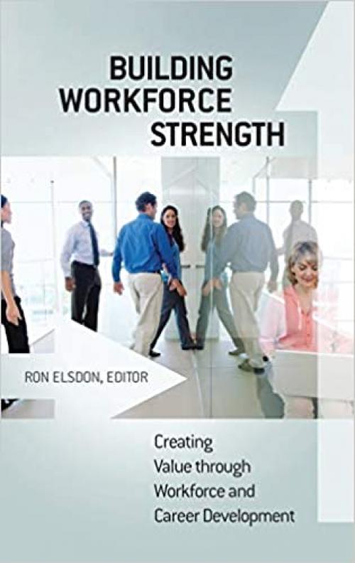  Building Workforce Strength: Creating Value through Workforce and Career Development 