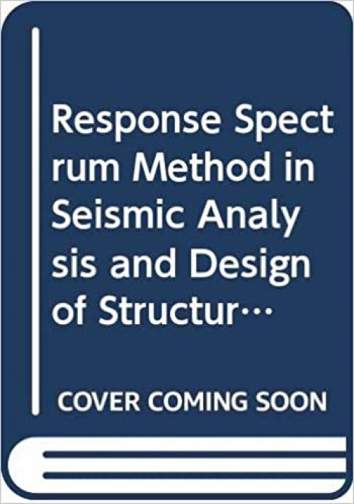 Response Spectrum Method in Seismic Analysis and Design of Structures 
