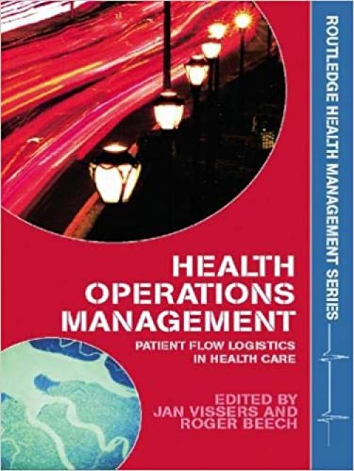  Health Operations Management: Patient Flow Logistics in Health Care (Routledge Health Management) 