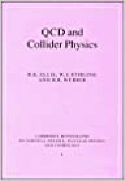  QCD and Collider Physics (Cambridge Monographs on Particle Physics, Nuclear Physics and Cosmology) 