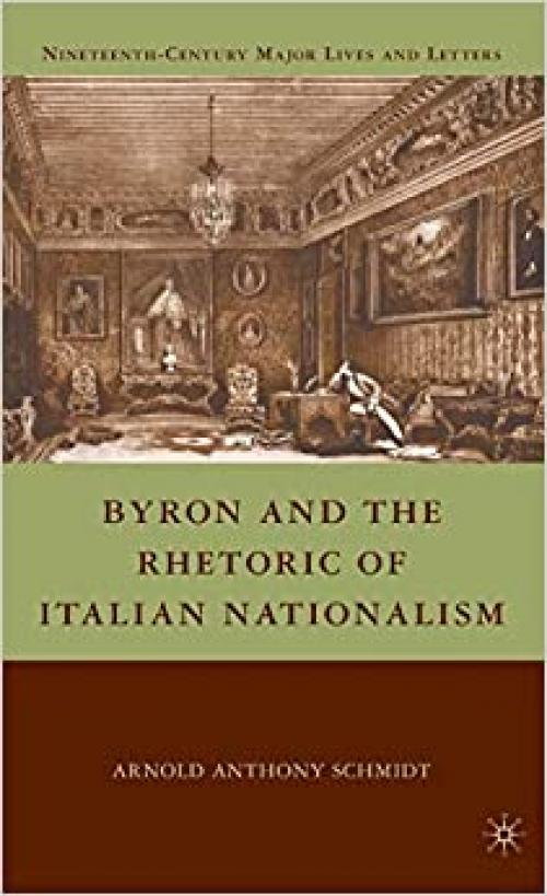  Byron and the Rhetoric of Italian Nationalism (Nineteenth-Century Major Lives and Letters) 