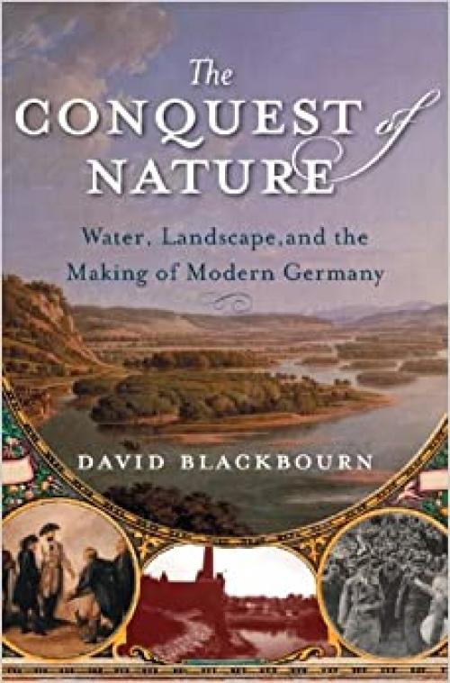  The Conquest of Nature: Water, Landscape, and the Making of Modern Germany 