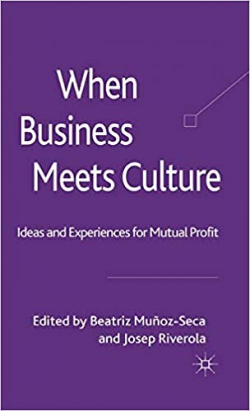  When Business Meets Culture: Ideas and Experiences for Mutual Profit 