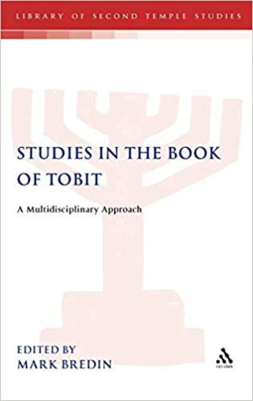  Studies in the Book of Tobit: A Multidisciplinary Approach (The Library of Second Temple Studies) 