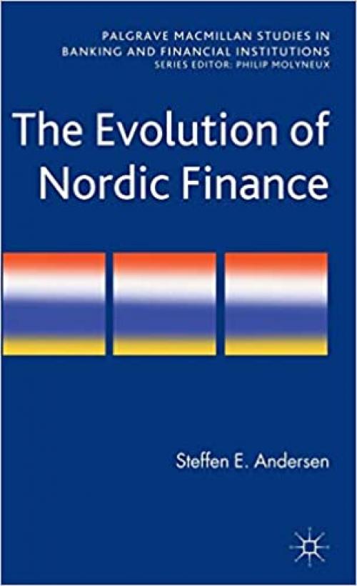  The Evolution of Nordic Finance (Palgrave Macmillan Studies in Banking and Financial Institutions) 