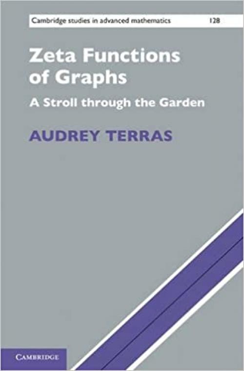  Zeta Functions of Graphs: A Stroll through the Garden (Cambridge Studies in Advanced Mathematics) 