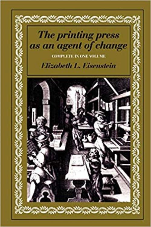  The Printing Press as an Agent of Change: Communications and Cultural Trans (Complete in One Volume) 