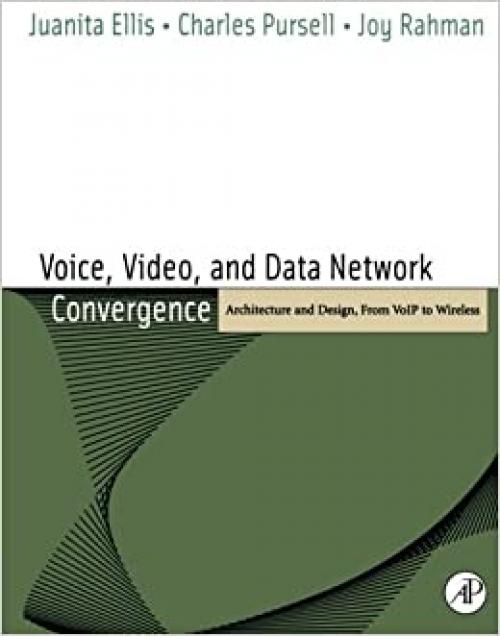  Voice, Video, and Data Network Convergence: Architecture and Design, From VoIP to Wireless 