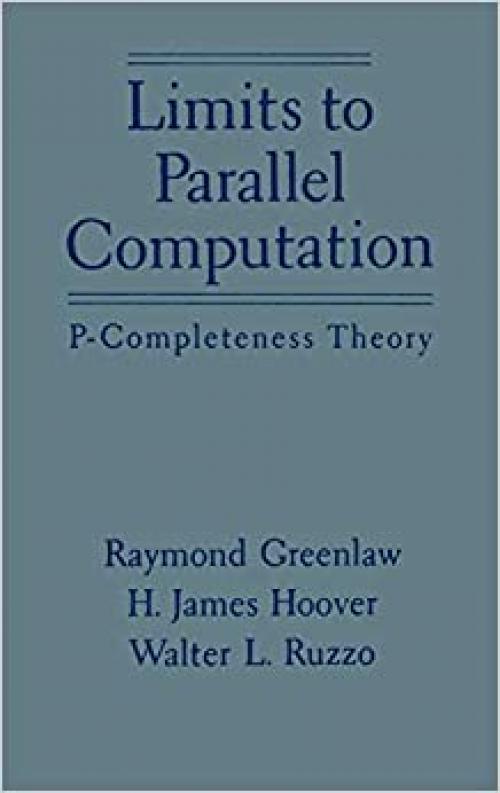  Limits to Parallel Computation: P-Completeness Theory 