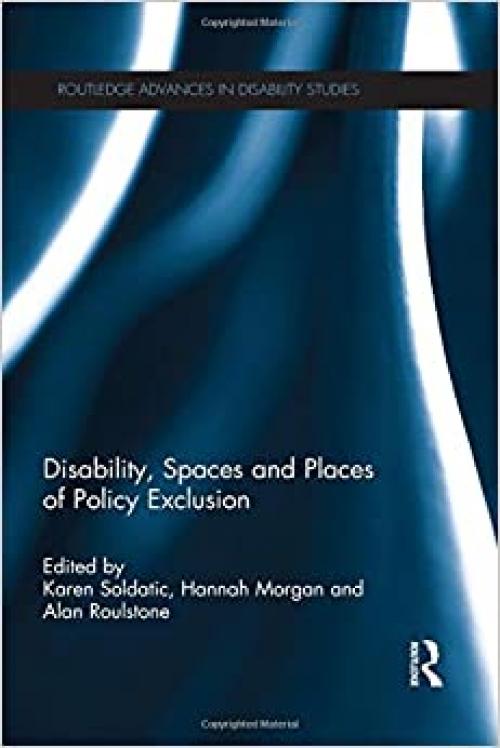  Disability, Spaces and Places of Policy Exclusion (Routledge Advances in Disability Studies) 