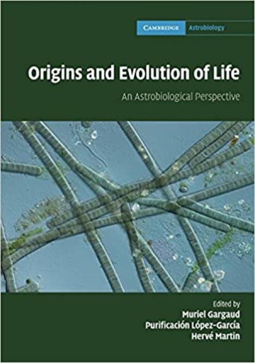  Origins and Evolution of Life: An Astrobiological Perspective (Cambridge Astrobiology) 