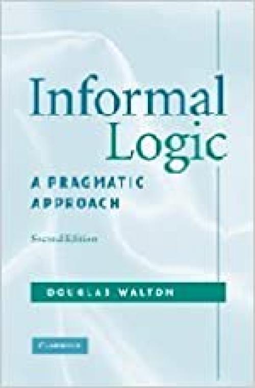  Informal Logic: A Pragmatic Approach 