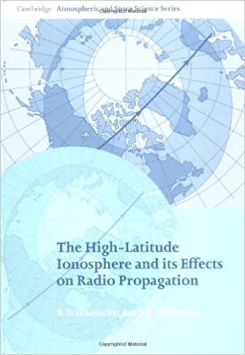  The High-Latitude Ionosphere and its Effects on Radio Propagation (Cambridge Atmospheric and Space Science Series) 