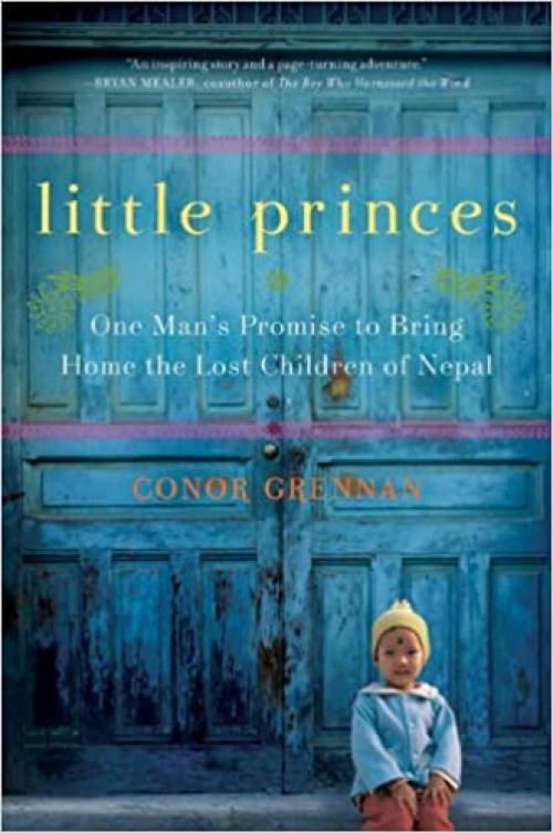  Little Princes: One Man's Promise to Bring Home the Lost Children of Nepal 