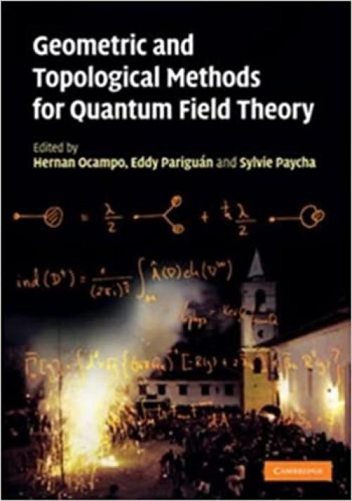  Geometric and Topological Methods for Quantum Field Theory 