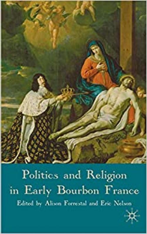  Politics and Religion in Early Bourbon France 