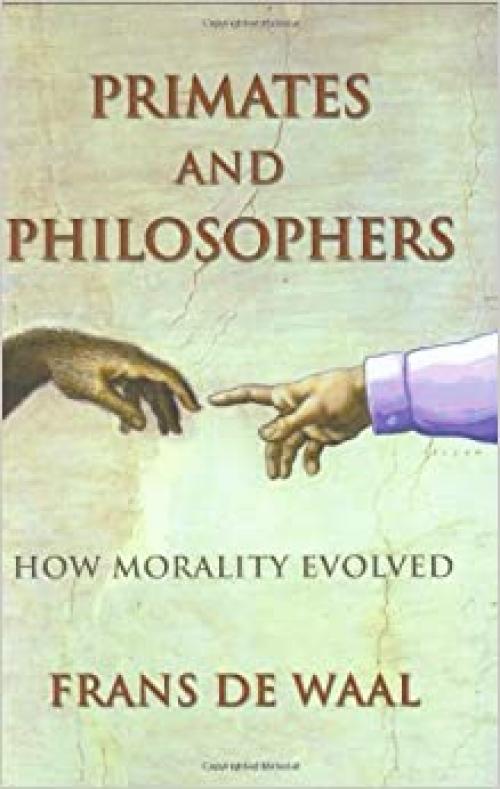  Primates and Philosophers: How Morality Evolved (The University Center for Human Values Series) 