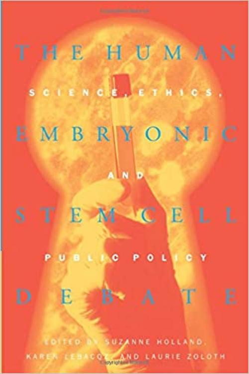  The Human Embryonic Stem Cell Debate: Science, Ethics, and Public Policy (Basic Bioethics) 