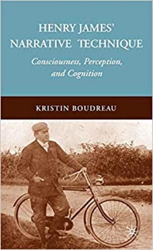  Henry James' Narrative Technique: Consciousness, Perception, and Cognition 