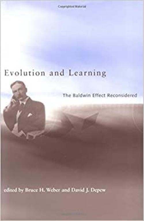  Evolution and Learning: The Baldwin Effect Reconsidered (Life and Mind: Philosophical Issues in Biology and Psychology) 