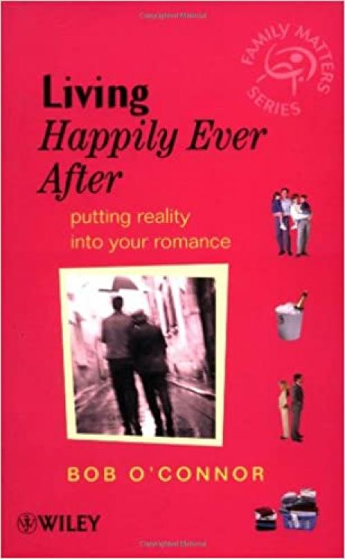  Living Happily Ever After: Putting Reality into Your Romance (Family Matters) 