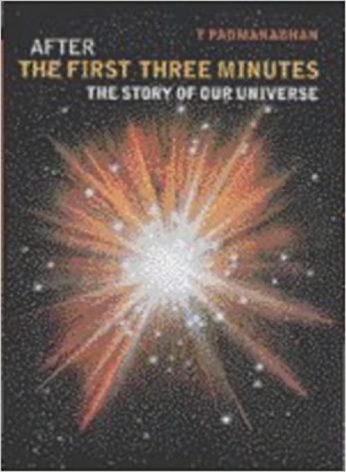  After the First Three Minutes: The Story of Our Universe 