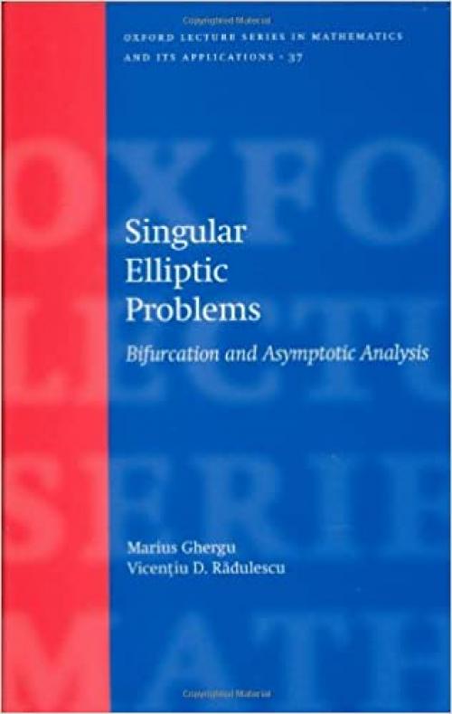  Singular Elliptic Problems: Bifurcation & Asymptotic Analysis (Oxford Lecture Series in Mathematics and Its Applications) 