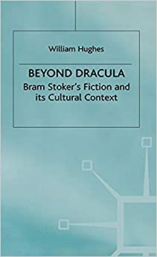  Beyond Dracula: Bram Stoker’s Fiction and its Cultural Context 